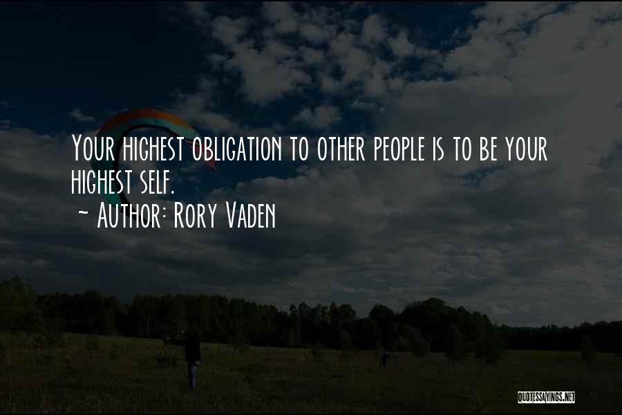 Rory Vaden Quotes: Your Highest Obligation To Other People Is To Be Your Highest Self.