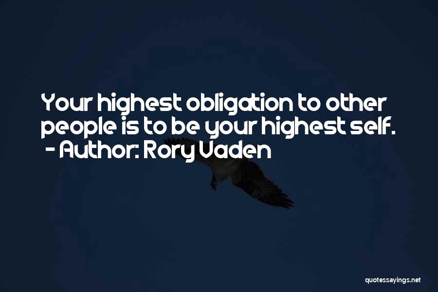 Rory Vaden Quotes: Your Highest Obligation To Other People Is To Be Your Highest Self.