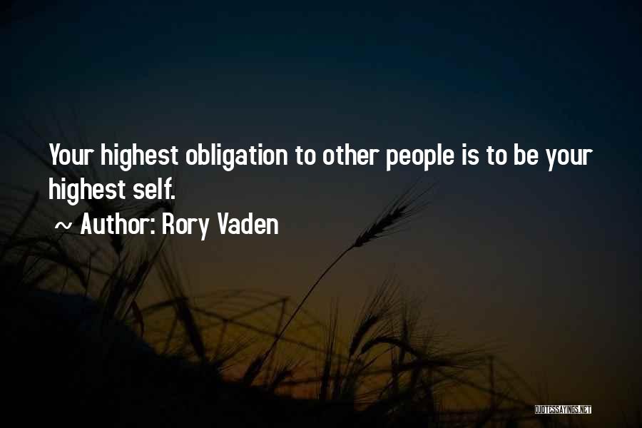 Rory Vaden Quotes: Your Highest Obligation To Other People Is To Be Your Highest Self.