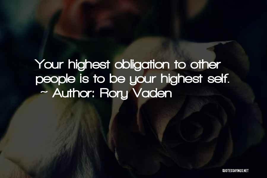 Rory Vaden Quotes: Your Highest Obligation To Other People Is To Be Your Highest Self.