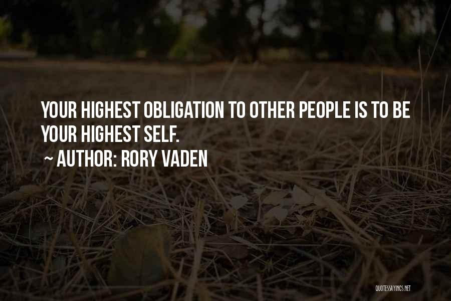 Rory Vaden Quotes: Your Highest Obligation To Other People Is To Be Your Highest Self.