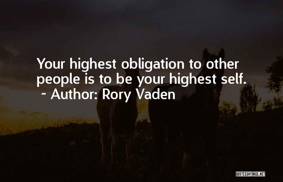 Rory Vaden Quotes: Your Highest Obligation To Other People Is To Be Your Highest Self.