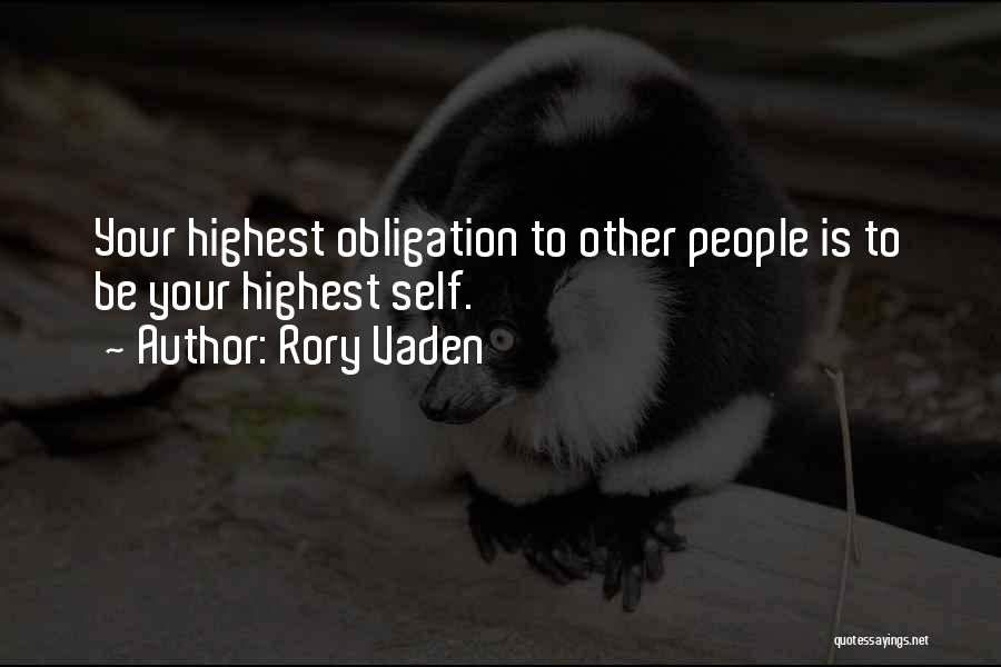 Rory Vaden Quotes: Your Highest Obligation To Other People Is To Be Your Highest Self.