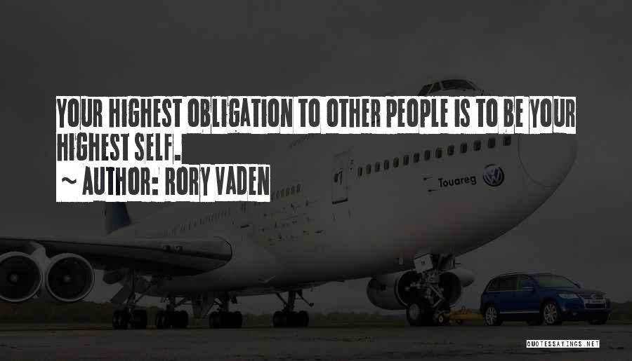 Rory Vaden Quotes: Your Highest Obligation To Other People Is To Be Your Highest Self.