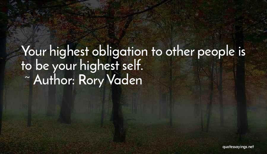 Rory Vaden Quotes: Your Highest Obligation To Other People Is To Be Your Highest Self.