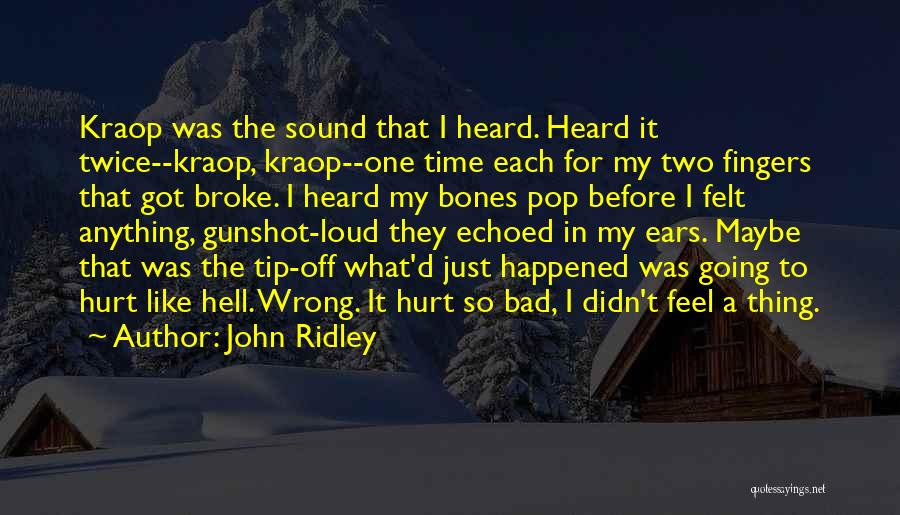 John Ridley Quotes: Kraop Was The Sound That I Heard. Heard It Twice--kraop, Kraop--one Time Each For My Two Fingers That Got Broke.