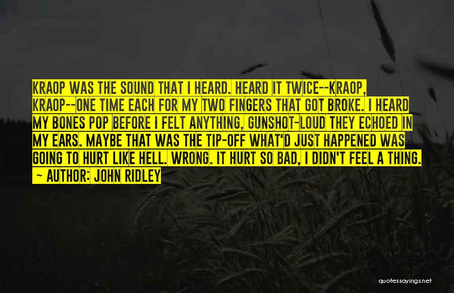 John Ridley Quotes: Kraop Was The Sound That I Heard. Heard It Twice--kraop, Kraop--one Time Each For My Two Fingers That Got Broke.