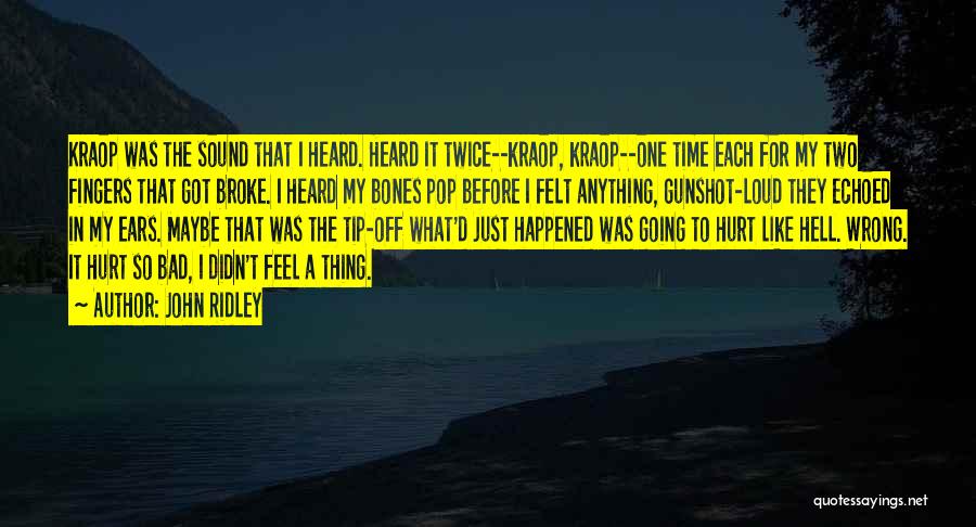 John Ridley Quotes: Kraop Was The Sound That I Heard. Heard It Twice--kraop, Kraop--one Time Each For My Two Fingers That Got Broke.