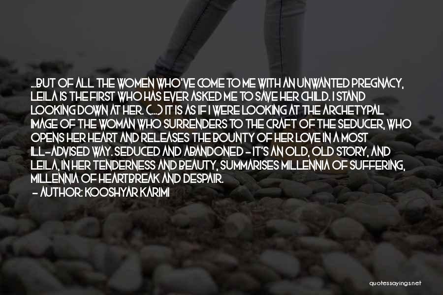 Kooshyar Karimi Quotes: ...but Of All The Women Who've Come To Me With An Unwanted Pregnacy, Leila Is The First Who Has Ever