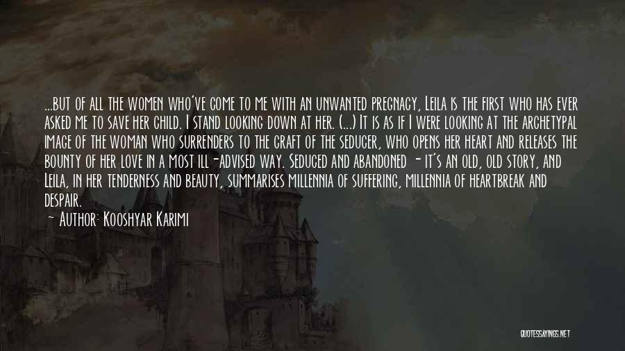 Kooshyar Karimi Quotes: ...but Of All The Women Who've Come To Me With An Unwanted Pregnacy, Leila Is The First Who Has Ever