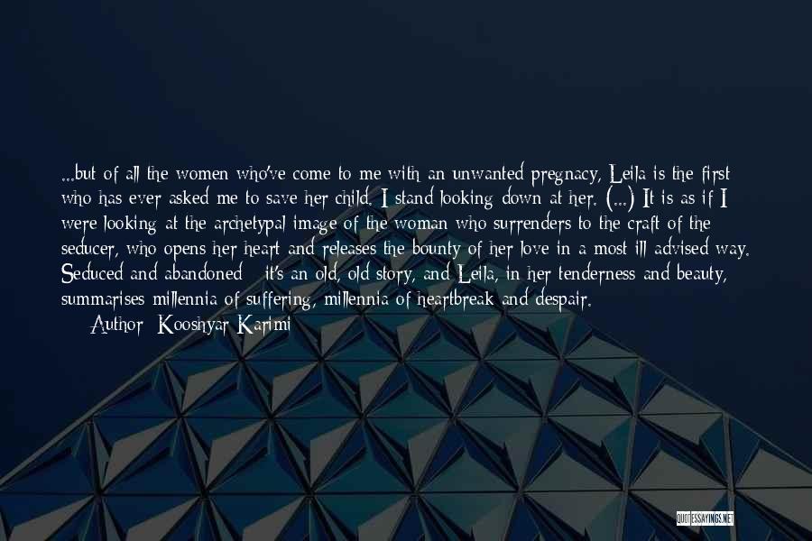 Kooshyar Karimi Quotes: ...but Of All The Women Who've Come To Me With An Unwanted Pregnacy, Leila Is The First Who Has Ever