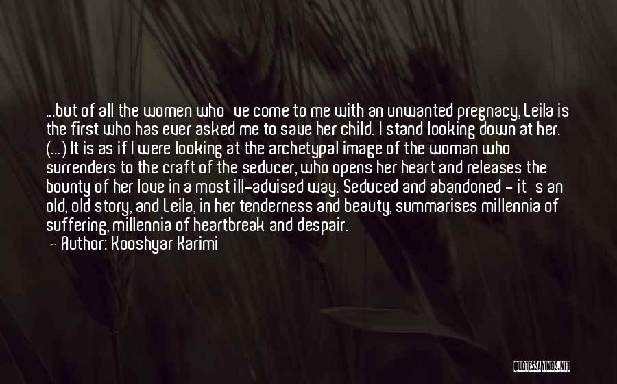 Kooshyar Karimi Quotes: ...but Of All The Women Who've Come To Me With An Unwanted Pregnacy, Leila Is The First Who Has Ever