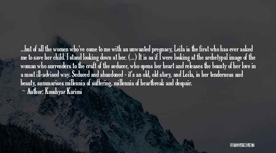 Kooshyar Karimi Quotes: ...but Of All The Women Who've Come To Me With An Unwanted Pregnacy, Leila Is The First Who Has Ever