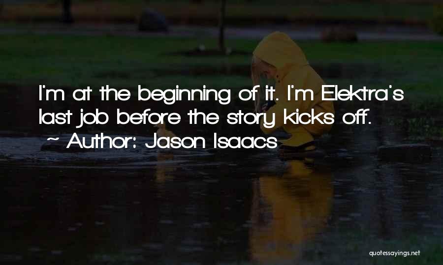 Jason Isaacs Quotes: I'm At The Beginning Of It. I'm Elektra's Last Job Before The Story Kicks Off.