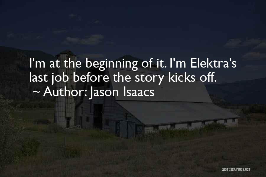 Jason Isaacs Quotes: I'm At The Beginning Of It. I'm Elektra's Last Job Before The Story Kicks Off.