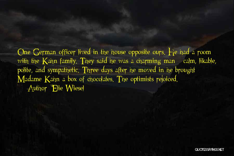 Elie Wiesel Quotes: One German Officer Lived In The House Opposite Ours. He Had A Room With The Kahn Family. They Said He