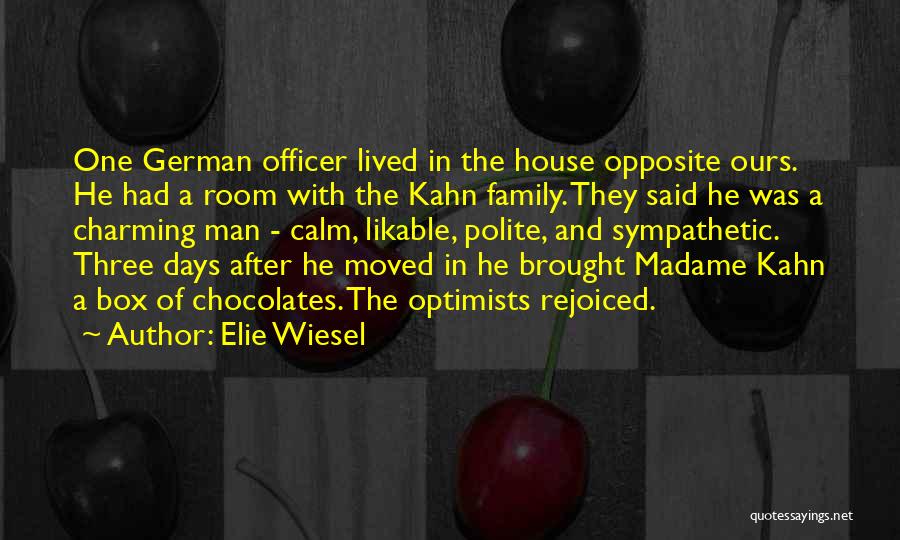 Elie Wiesel Quotes: One German Officer Lived In The House Opposite Ours. He Had A Room With The Kahn Family. They Said He