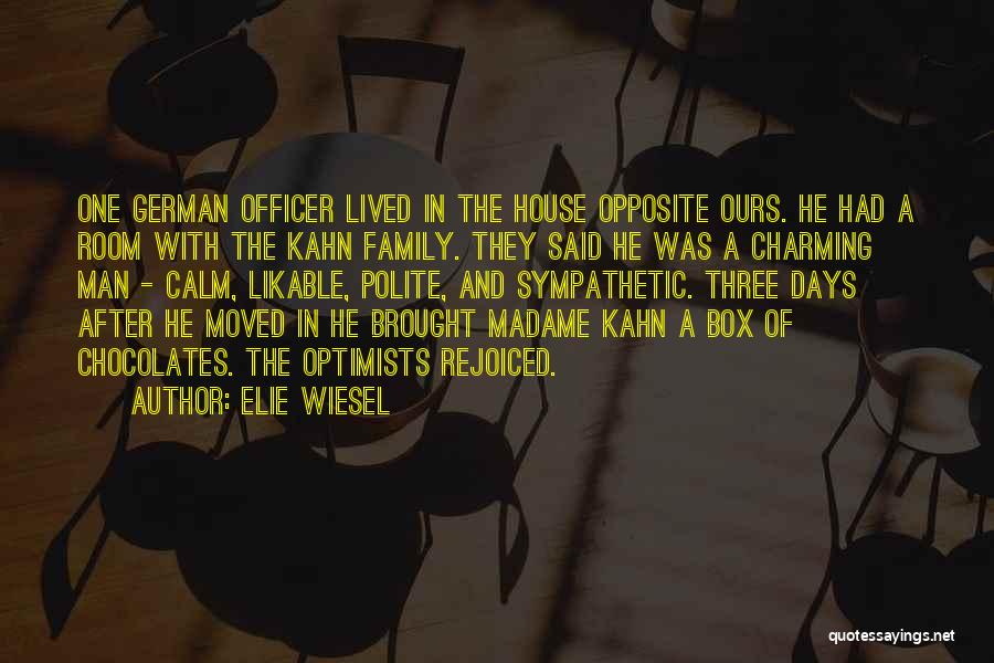 Elie Wiesel Quotes: One German Officer Lived In The House Opposite Ours. He Had A Room With The Kahn Family. They Said He