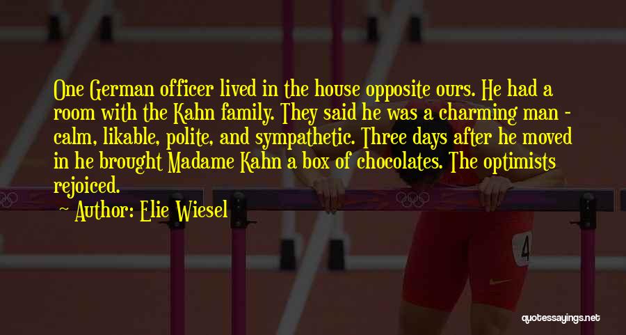 Elie Wiesel Quotes: One German Officer Lived In The House Opposite Ours. He Had A Room With The Kahn Family. They Said He