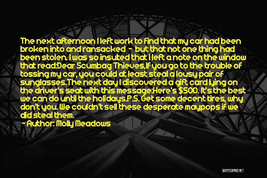 Molly Meadows Quotes: The Next Afternoon I Left Work To Find That My Car Had Been Broken Into And Ransacked - But That