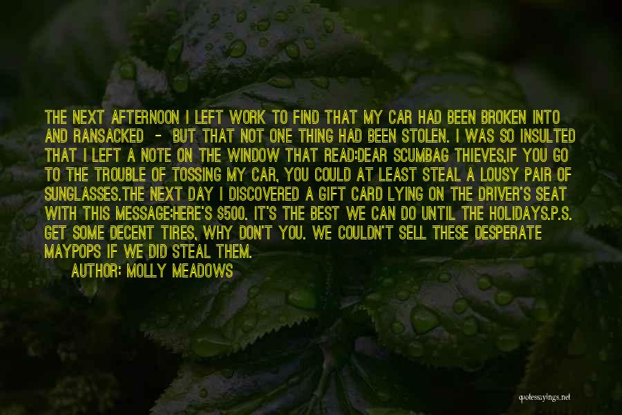 Molly Meadows Quotes: The Next Afternoon I Left Work To Find That My Car Had Been Broken Into And Ransacked - But That