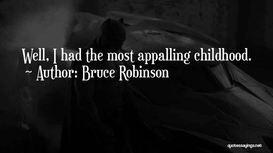 Bruce Robinson Quotes: Well, I Had The Most Appalling Childhood.