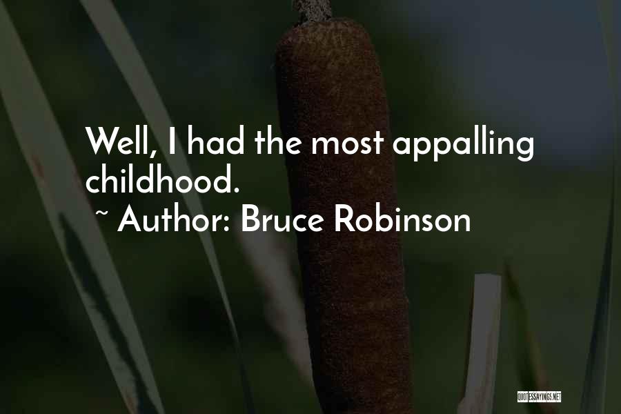 Bruce Robinson Quotes: Well, I Had The Most Appalling Childhood.