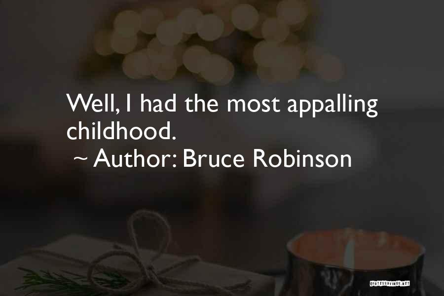 Bruce Robinson Quotes: Well, I Had The Most Appalling Childhood.