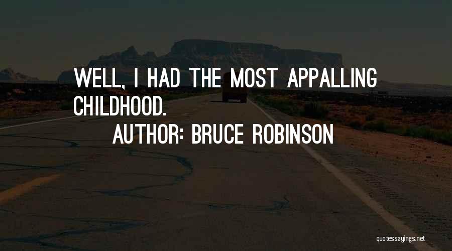 Bruce Robinson Quotes: Well, I Had The Most Appalling Childhood.