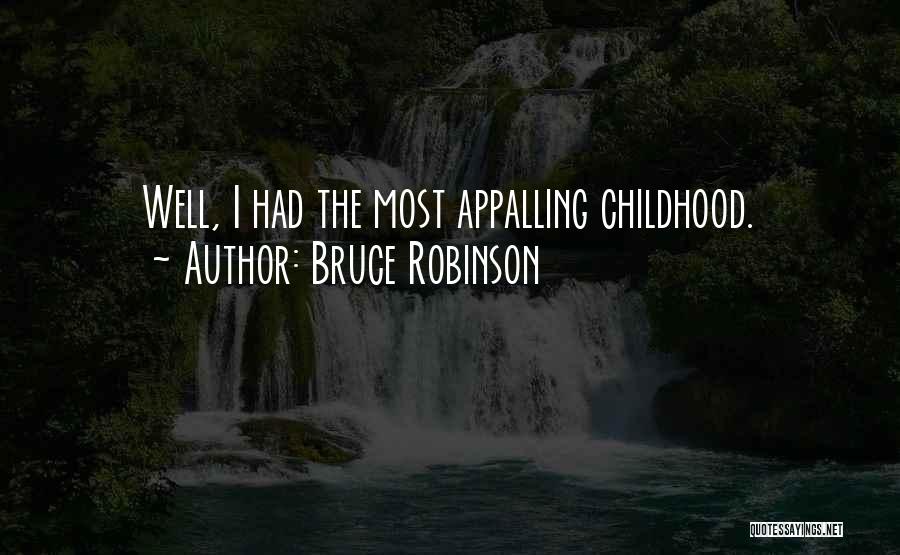 Bruce Robinson Quotes: Well, I Had The Most Appalling Childhood.