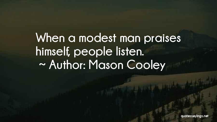 Mason Cooley Quotes: When A Modest Man Praises Himself, People Listen.
