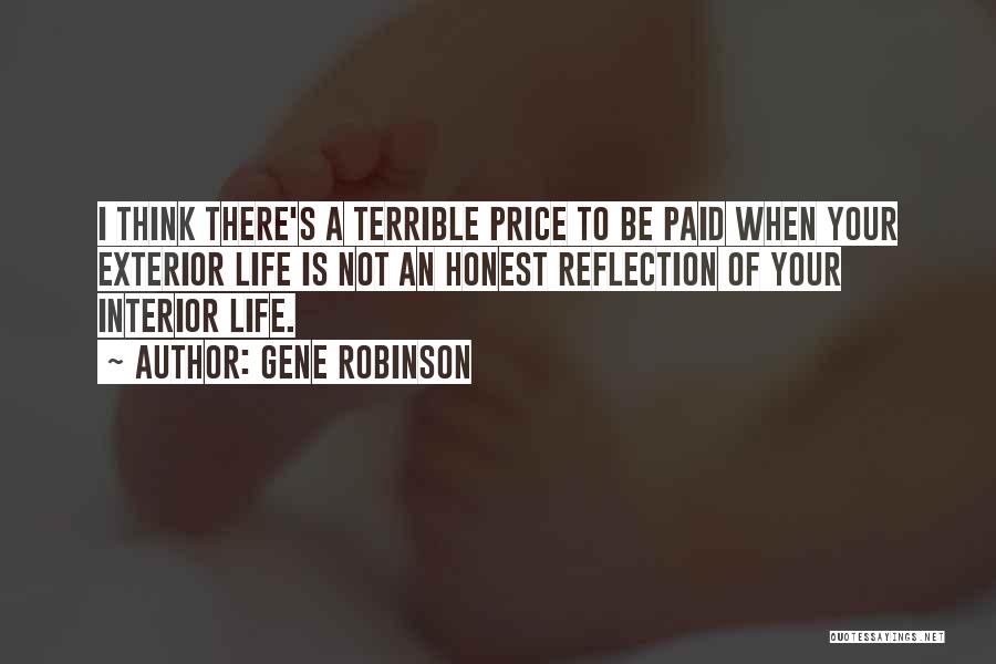 Gene Robinson Quotes: I Think There's A Terrible Price To Be Paid When Your Exterior Life Is Not An Honest Reflection Of Your