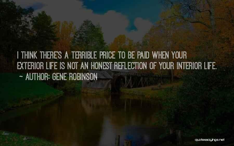 Gene Robinson Quotes: I Think There's A Terrible Price To Be Paid When Your Exterior Life Is Not An Honest Reflection Of Your