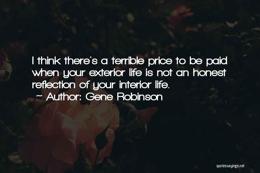 Gene Robinson Quotes: I Think There's A Terrible Price To Be Paid When Your Exterior Life Is Not An Honest Reflection Of Your