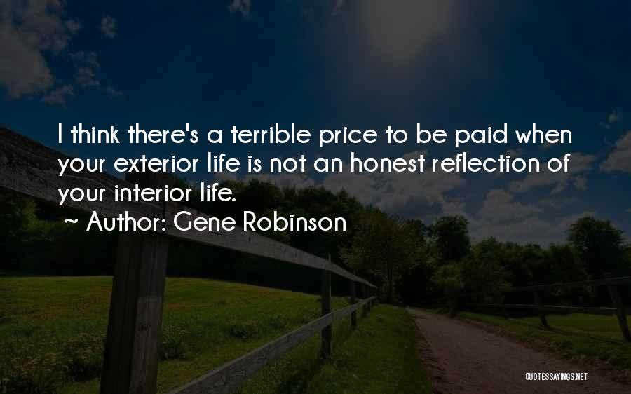 Gene Robinson Quotes: I Think There's A Terrible Price To Be Paid When Your Exterior Life Is Not An Honest Reflection Of Your