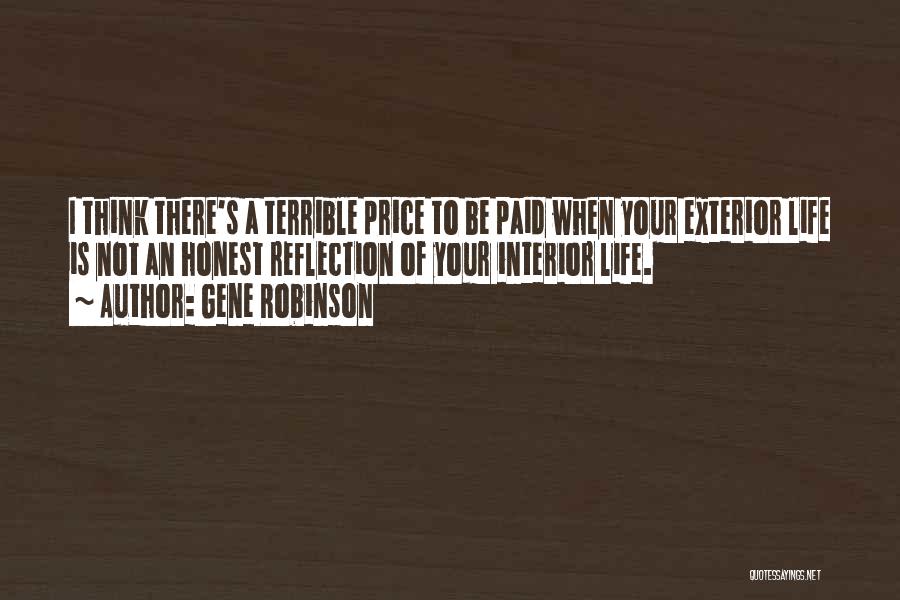 Gene Robinson Quotes: I Think There's A Terrible Price To Be Paid When Your Exterior Life Is Not An Honest Reflection Of Your