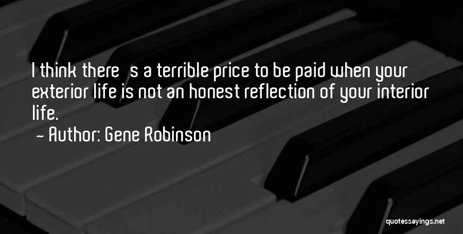 Gene Robinson Quotes: I Think There's A Terrible Price To Be Paid When Your Exterior Life Is Not An Honest Reflection Of Your