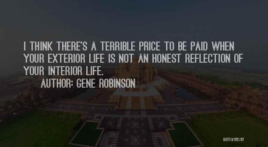 Gene Robinson Quotes: I Think There's A Terrible Price To Be Paid When Your Exterior Life Is Not An Honest Reflection Of Your