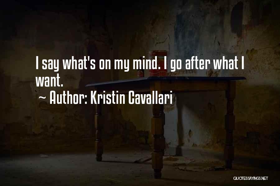 Kristin Cavallari Quotes: I Say What's On My Mind. I Go After What I Want.