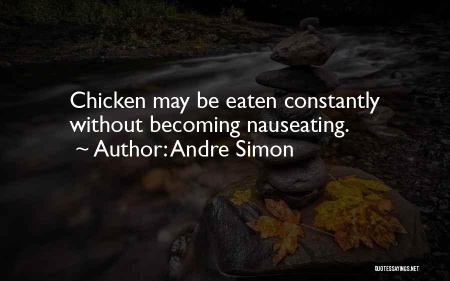 Andre Simon Quotes: Chicken May Be Eaten Constantly Without Becoming Nauseating.