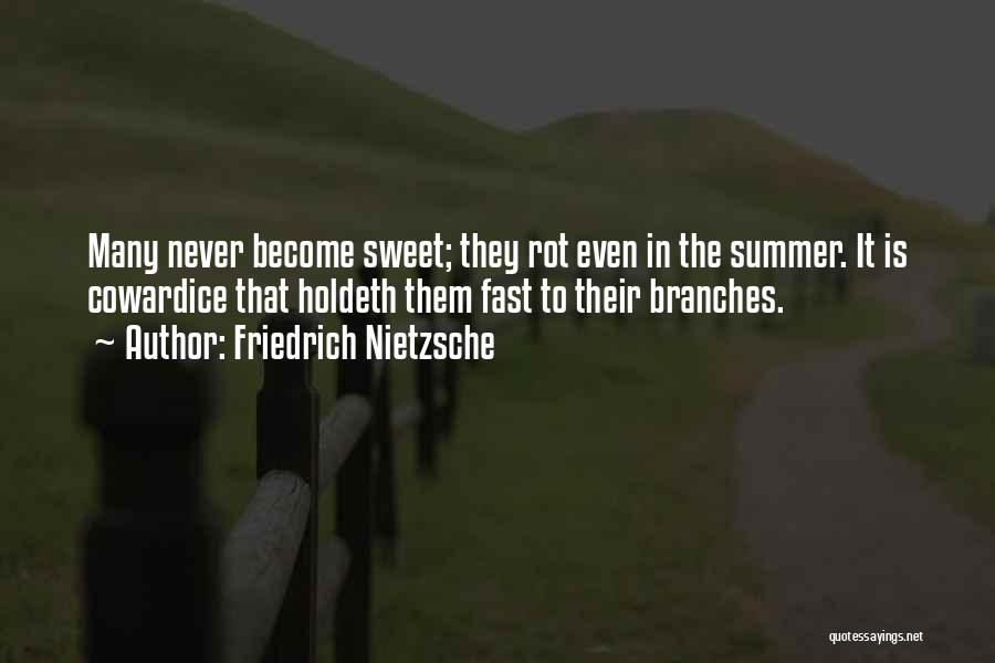 Friedrich Nietzsche Quotes: Many Never Become Sweet; They Rot Even In The Summer. It Is Cowardice That Holdeth Them Fast To Their Branches.