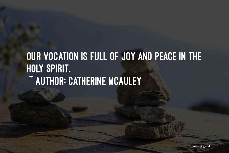 Catherine McAuley Quotes: Our Vocation Is Full Of Joy And Peace In The Holy Spirit.