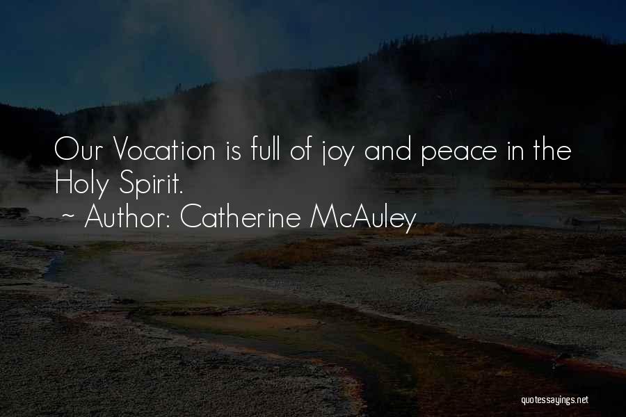Catherine McAuley Quotes: Our Vocation Is Full Of Joy And Peace In The Holy Spirit.