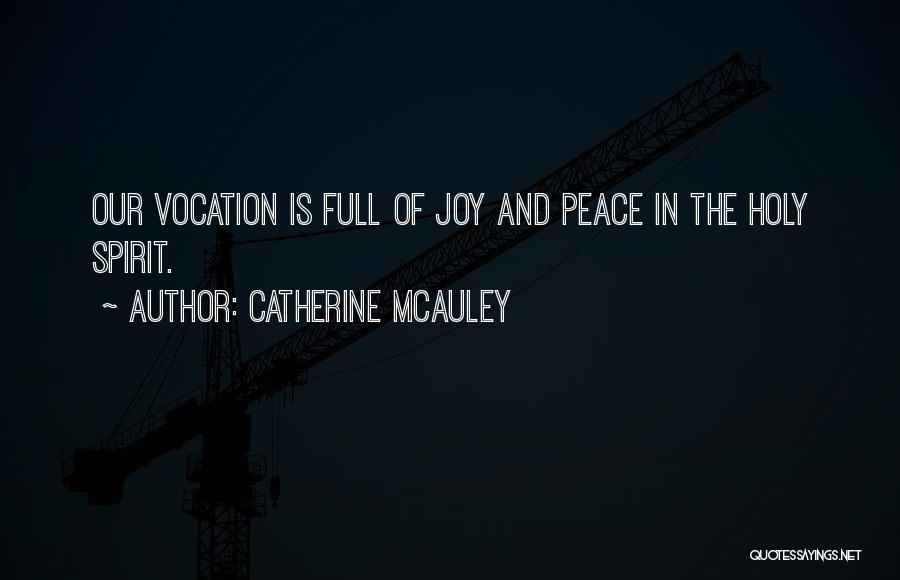 Catherine McAuley Quotes: Our Vocation Is Full Of Joy And Peace In The Holy Spirit.