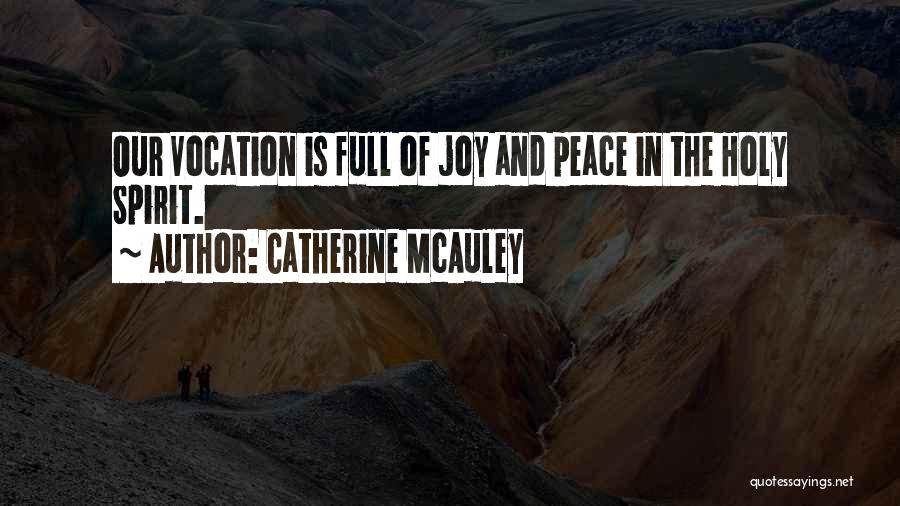 Catherine McAuley Quotes: Our Vocation Is Full Of Joy And Peace In The Holy Spirit.