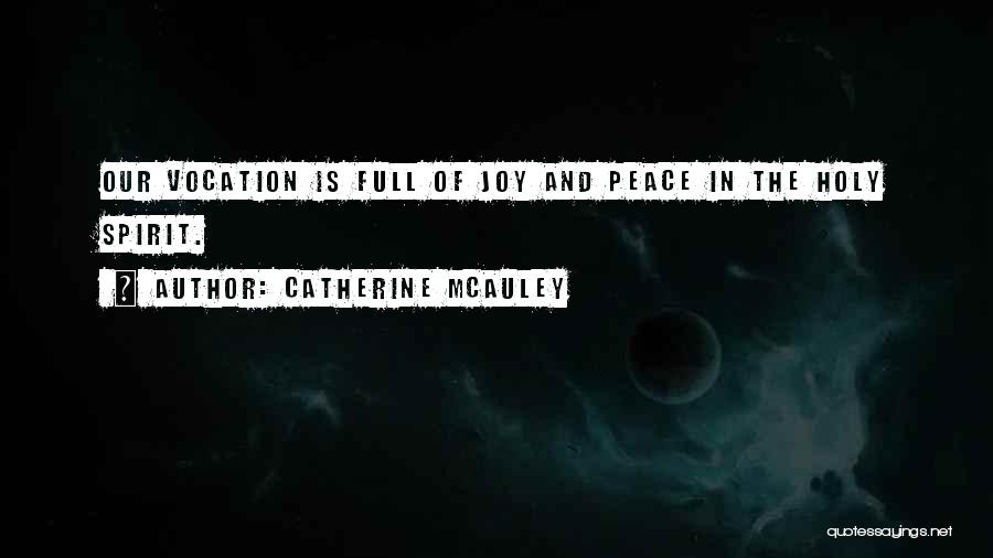 Catherine McAuley Quotes: Our Vocation Is Full Of Joy And Peace In The Holy Spirit.