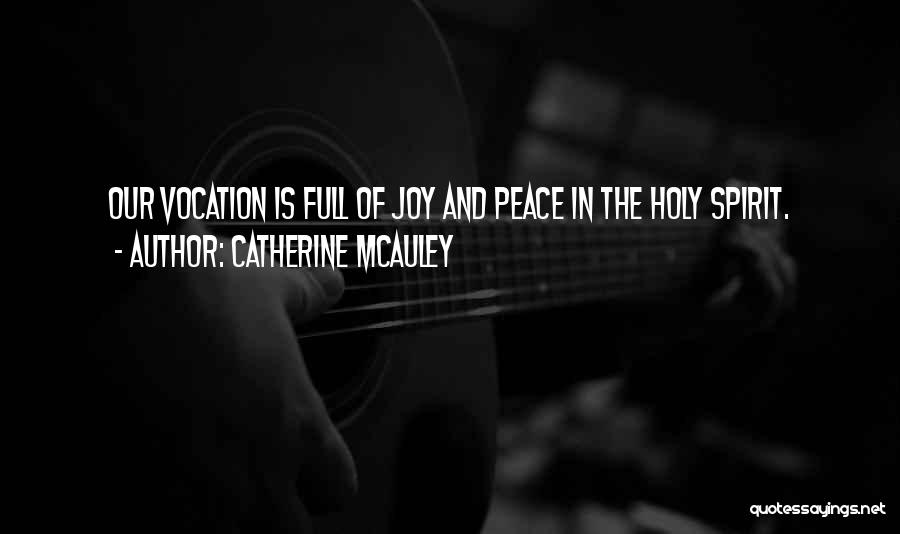 Catherine McAuley Quotes: Our Vocation Is Full Of Joy And Peace In The Holy Spirit.