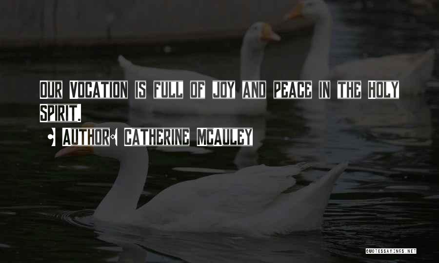 Catherine McAuley Quotes: Our Vocation Is Full Of Joy And Peace In The Holy Spirit.
