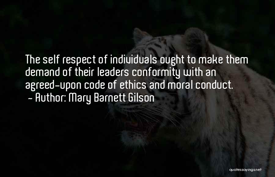 Mary Barnett Gilson Quotes: The Self Respect Of Individuals Ought To Make Them Demand Of Their Leaders Conformity With An Agreed-upon Code Of Ethics