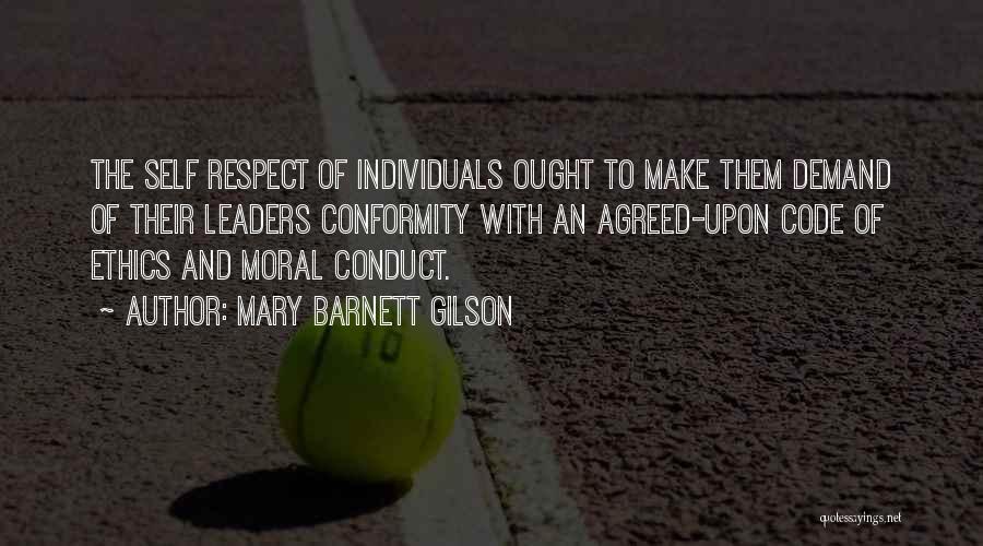 Mary Barnett Gilson Quotes: The Self Respect Of Individuals Ought To Make Them Demand Of Their Leaders Conformity With An Agreed-upon Code Of Ethics